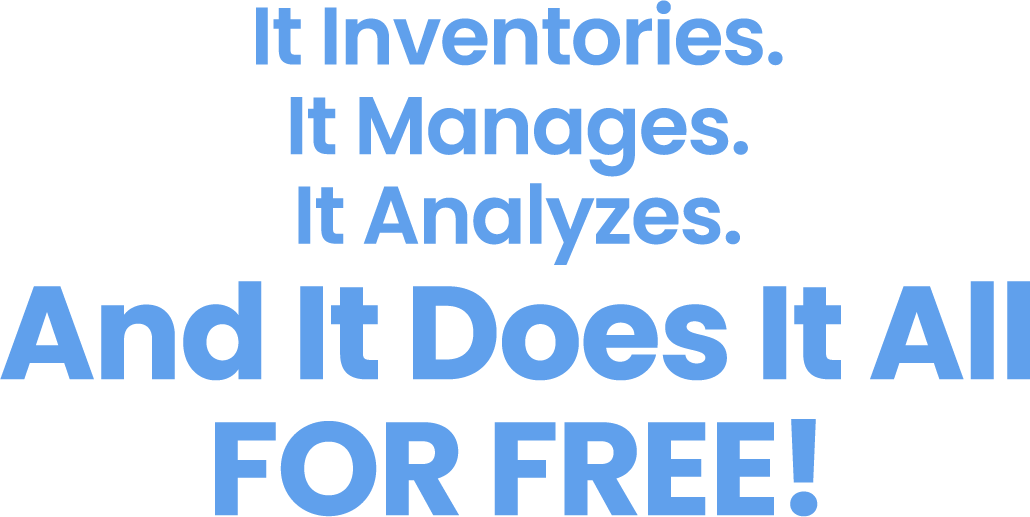 It Inventories. It Manages. It Analyzes. And It Does It All FOR FREE!