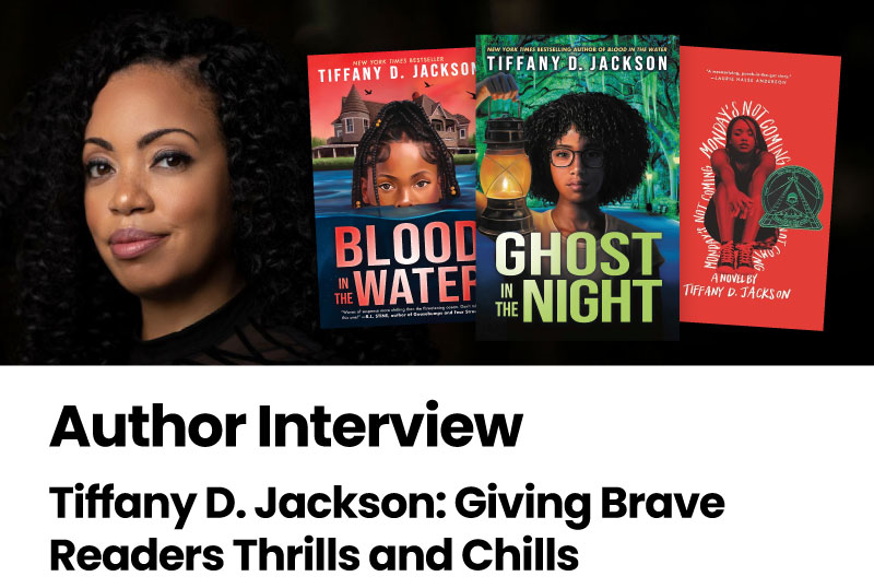 Author Interview: Tiffany D. Jackson: Giving Brave Readers Thrills and Chills