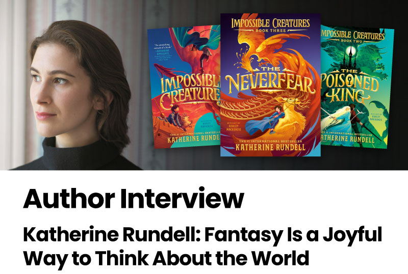 Author Interview: Katherine Rundell: Fantasy Is a Joyful Way to Think About the World