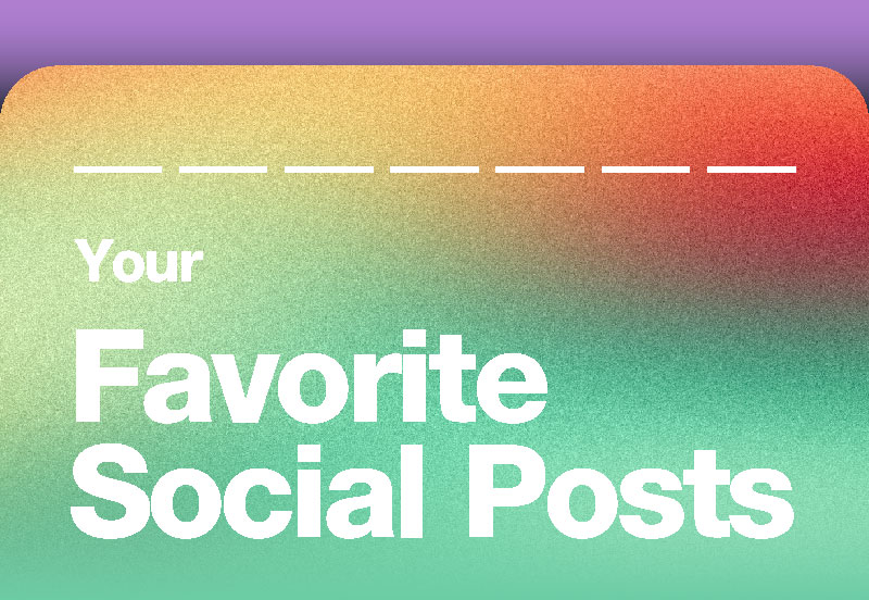 Your Favorite Social Posts