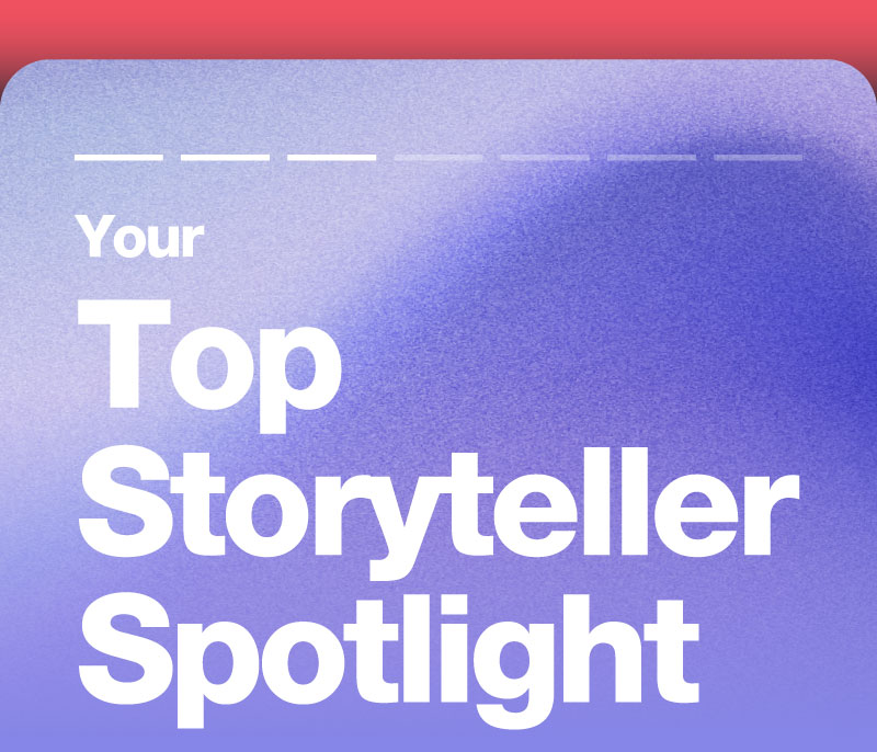 Your Top Storyteller Spotlight