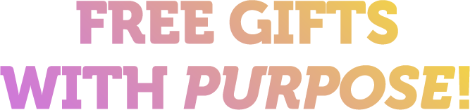 Free Gift With Purpose!