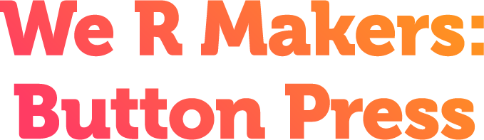 We R Makers: Button Press